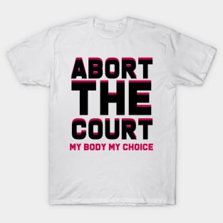 abort the court my body my choice T-Shirt